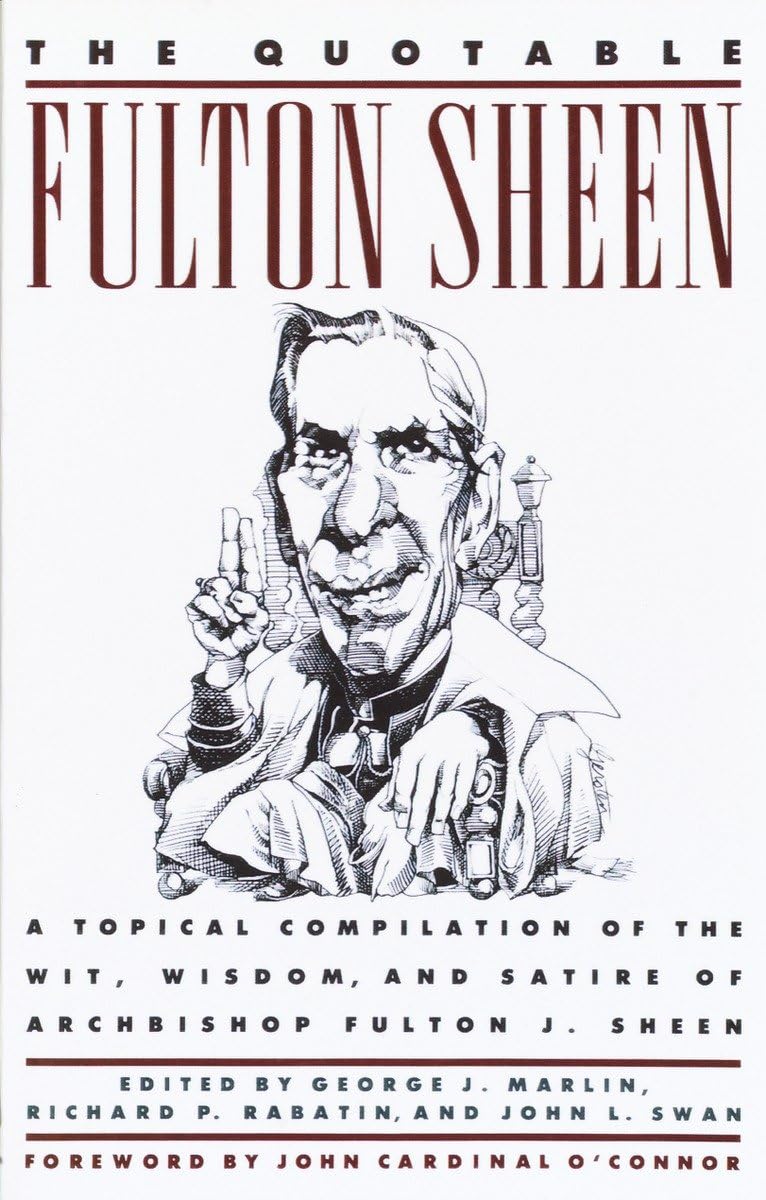 The Quotable Fulton Sheen: A Topical Compilation of the Wit, Wisdom, and Satire of Archbishop Fulton J. Sheen,Used
