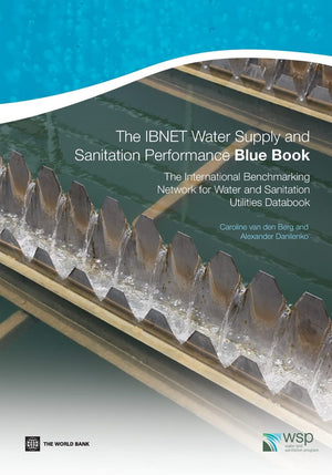 The Ibnet Water Supply And Sanitation Performance Blue Book: The International Benchmarking Network For Water And Sanitation Uti,New