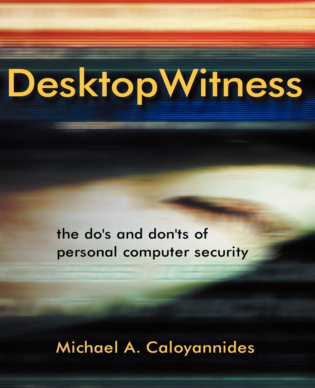 Desktop Witness: The Do's and Don'ts of Personal Computer Security,Used