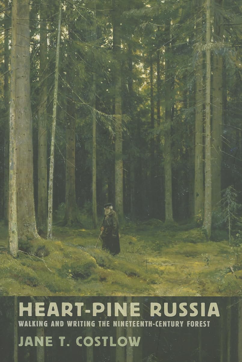 HeartPine Russia: Walking and Writing the NineteenthCentury Forest