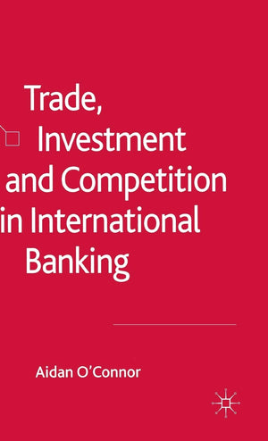 Trade, Investment and Competition in International Banking,New