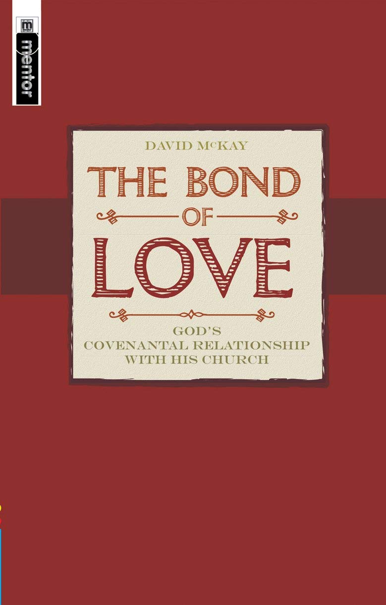 The Bond of Love: God's Covenantal Relationship With His Church,New