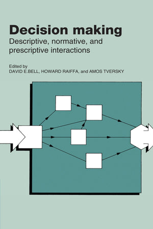Decision Making: Descriptive, Normative, and Prescriptive Interactions,New