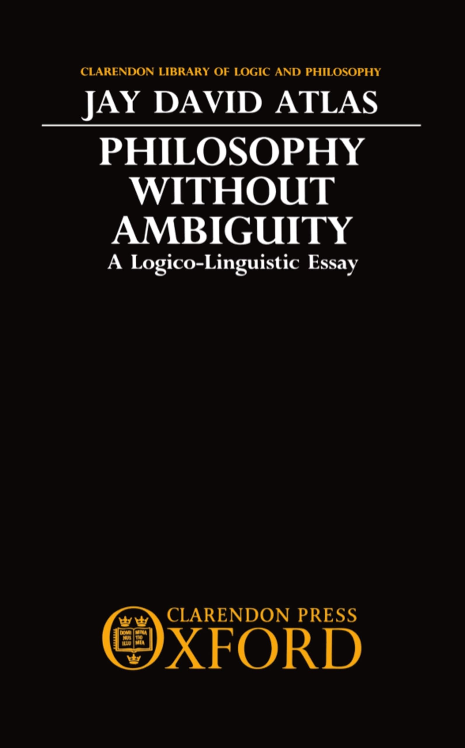 Philosophy without Ambiguity: A LogicoLinguistic Essay (Clarendon Library of Logic and Philosophy),Used