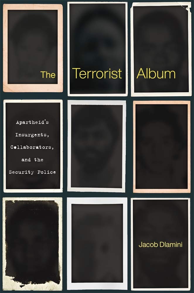 The Terrorist Album: Apartheids Insurgents, Collaborators, And The Security Police