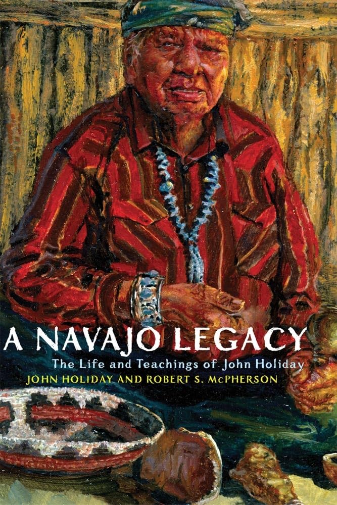 A Navajo Legacy: The Life And Teachings Of John Holiday (The Civilization Of The American Indian Series),New