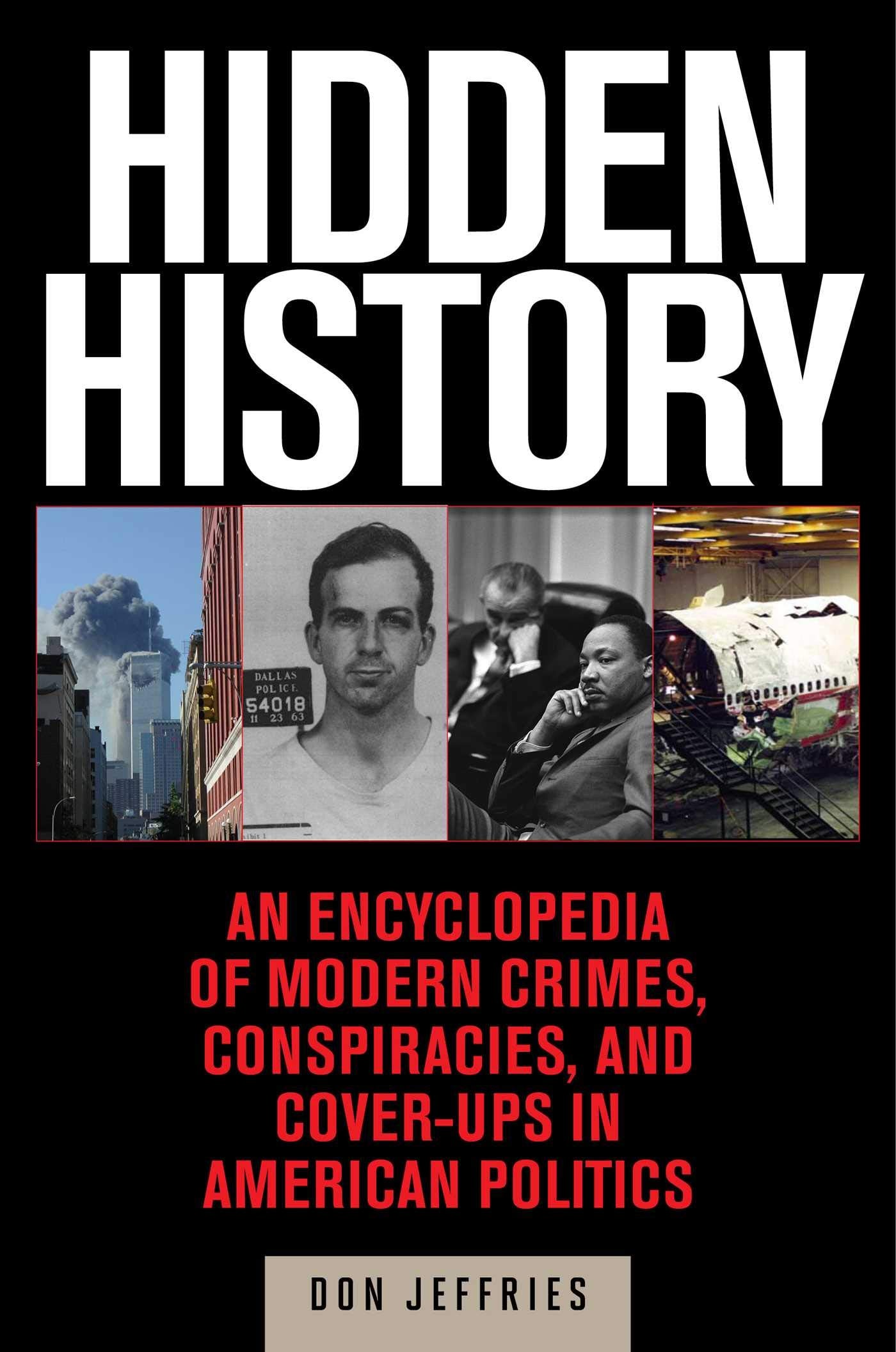 Hidden History: An Expos Of Modern Crimes, Conspiracies, And Coverups In American Politics