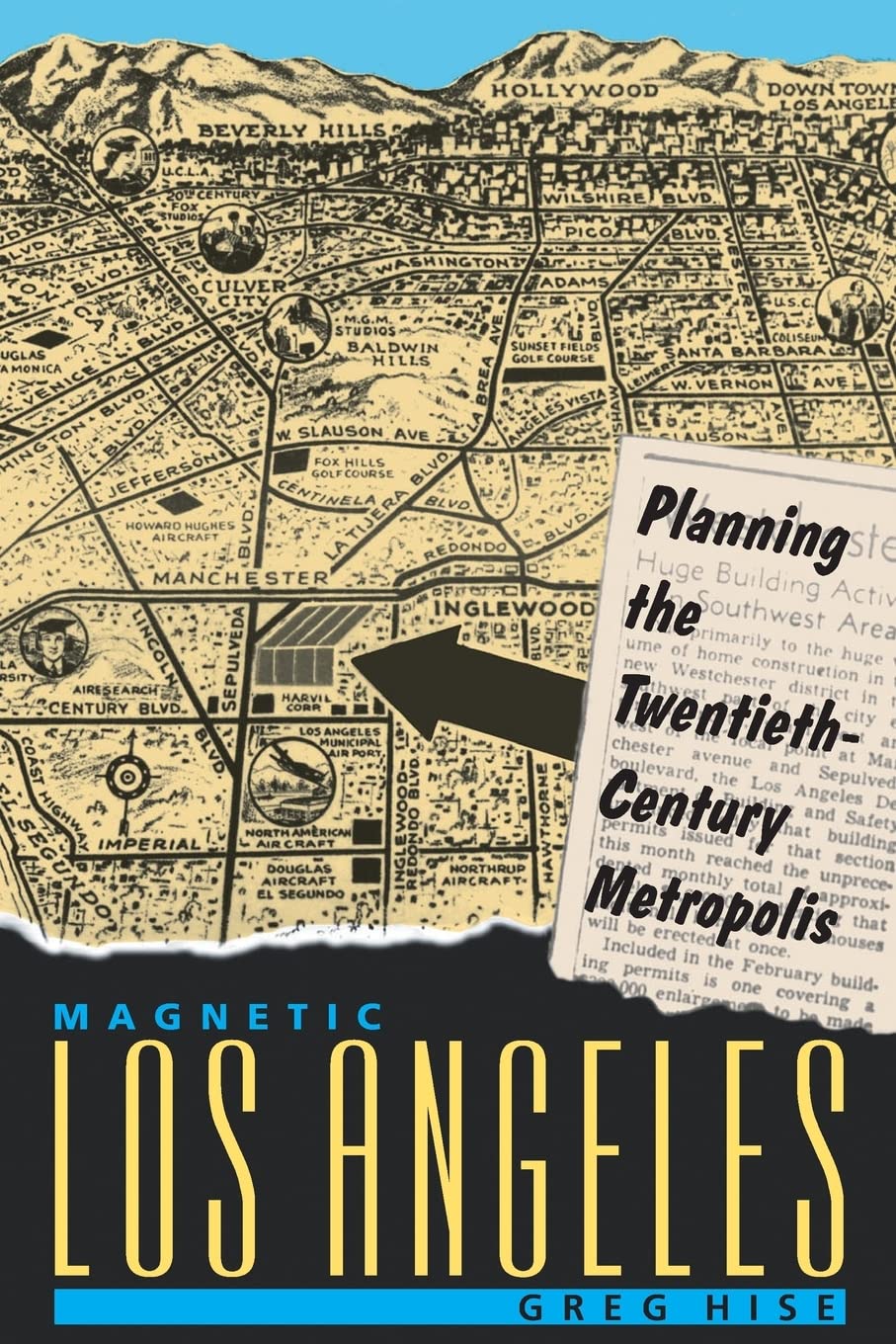 Magnetic Los Angeles: Planning The Twentiethcentury Metropolis (Creating The North American Landscape),New