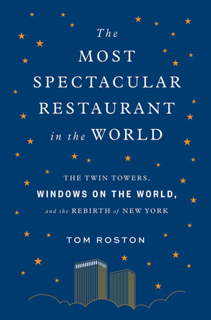 The Most Spectacular Restaurant in the World: The Twin Towers, Windows on the World, and the Rebirth of New York,Used