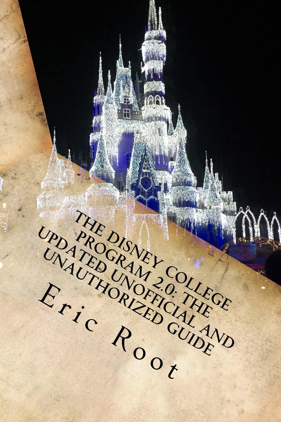 The Disney College Program 2.0: The Updated Unofficial and Unauthorized Guide,Used
