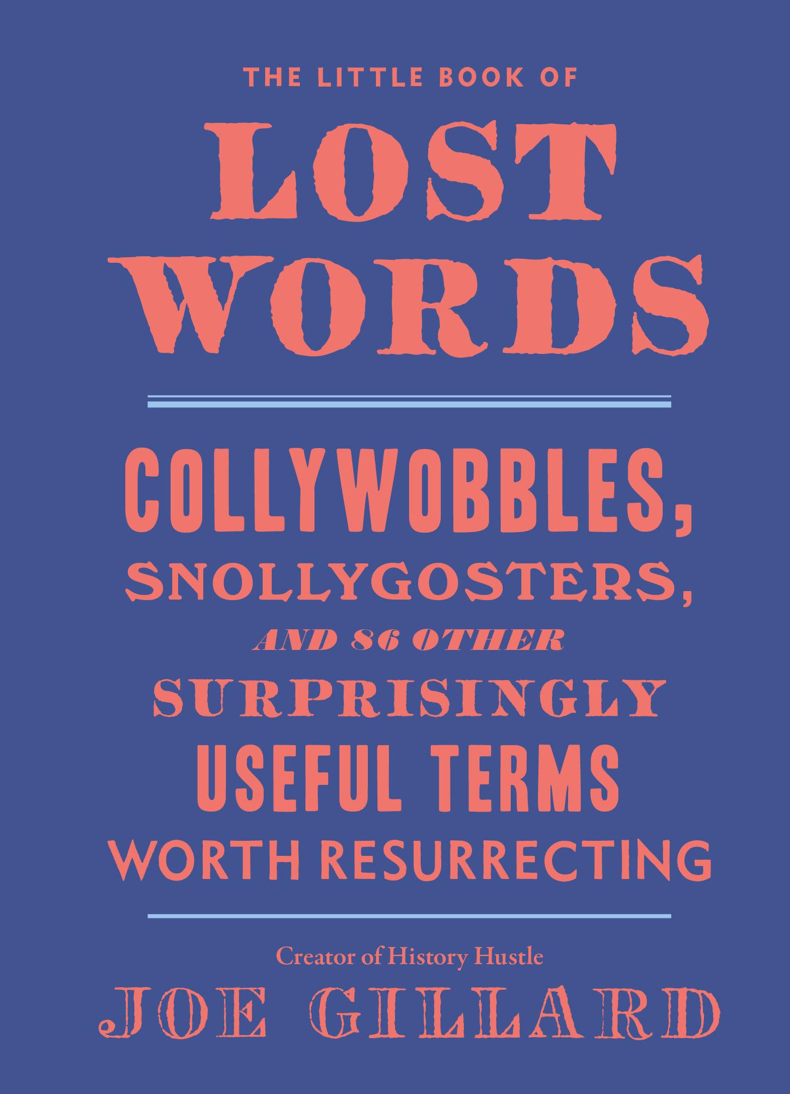The Little Book of Lost Words: Collywobbles, Snollygosters, and 86 Other Surprisingly Useful Terms Worth Resurrecting,Used