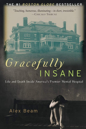 Gracefully Insane: Life And Death Inside America'S Premier Mental Hospital