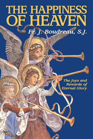 The Happiness Of Heaven: The Joys And Rewards Of Eternal Glory,New