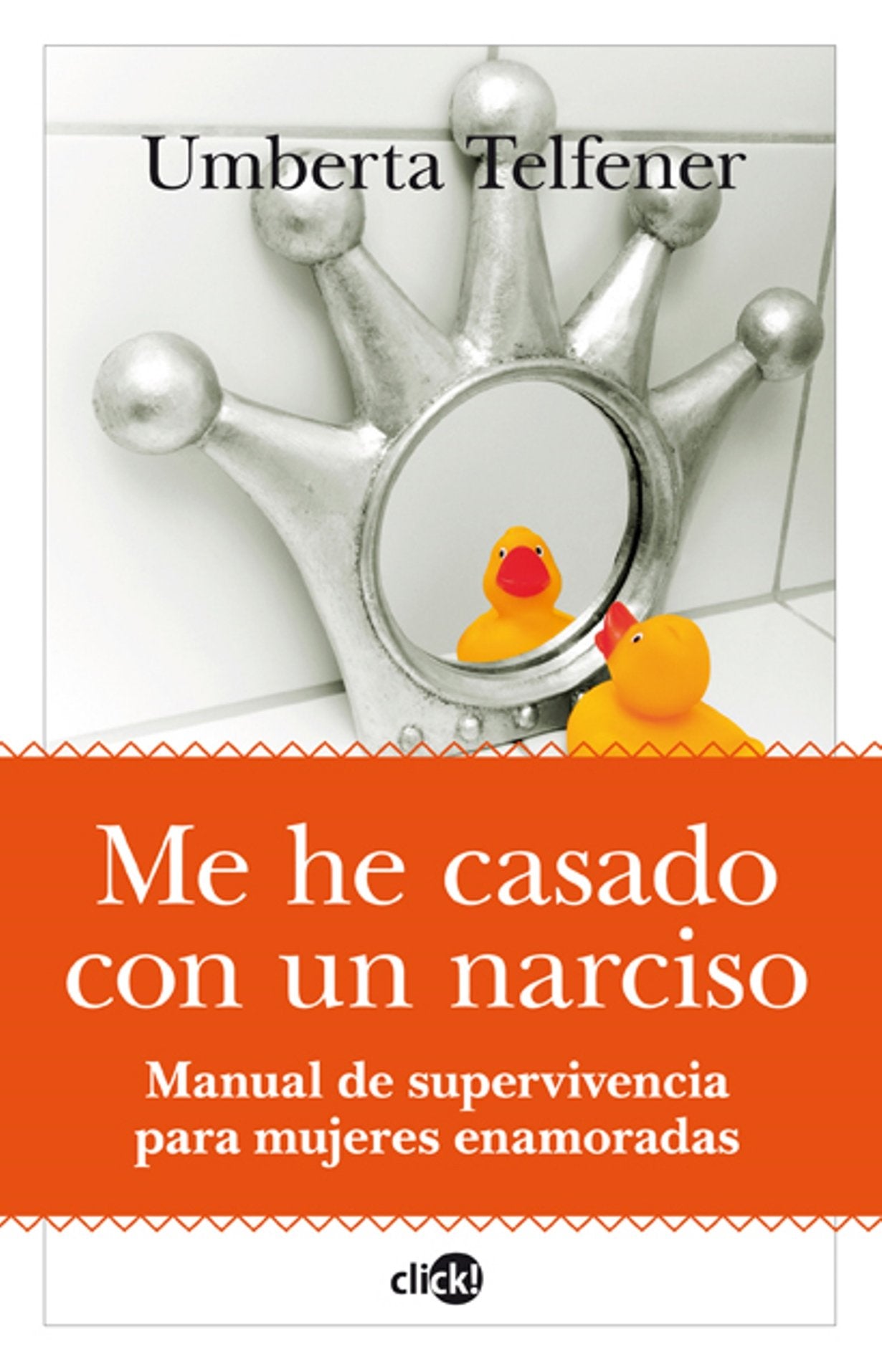 Me he casado con un narciso: Manual de supervivencia para mujeres enamoradas (Click!) (Spanish Edition),New