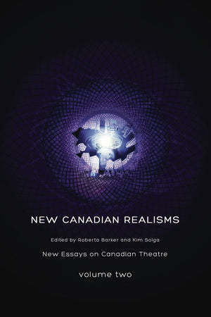 New Canadian Realisms: New Essays On Canadian Theatre, Volume 2 (New Essays In Canadian Theatre),New