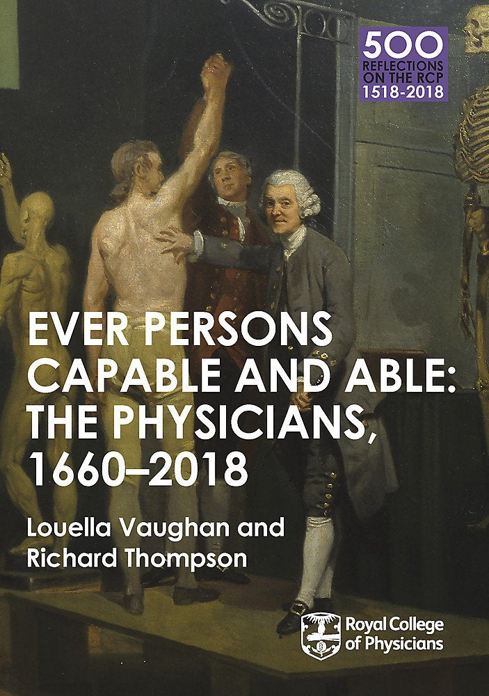 The Physicians 16602018: Ever Persons Capable And Able (500 Reflections On The Rcp, 15182018)
