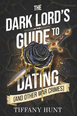 The Dark LordS Guide To Dating (And Other War Crimes) (Guides To Villainy And Love)