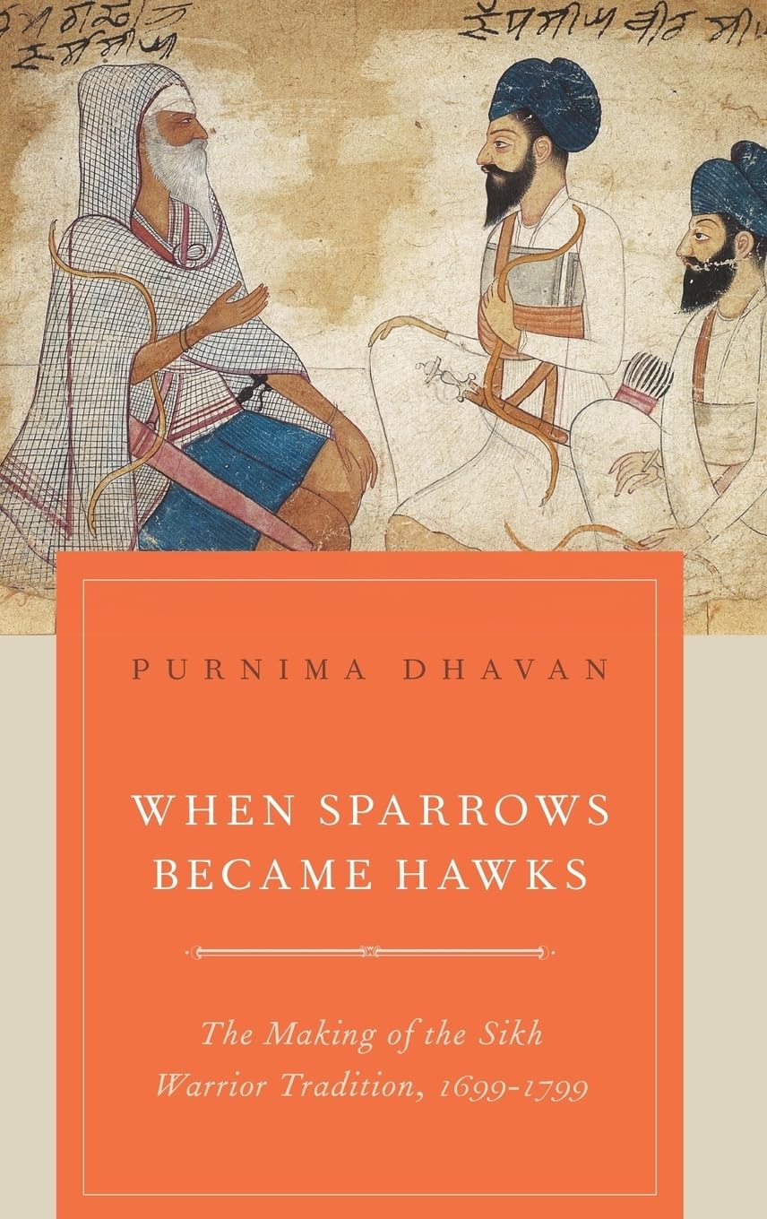 When Sparrows Became Hawks: The Making of the Sikh Warrior Tradition, 16991799,Used