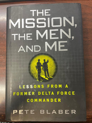 The Mission, The Men, and Me: Lessons from a Former Delta Force Commander,Used