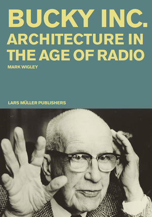 Buckminster Fuller Inc.: Architecture in the Age of Radio,Used