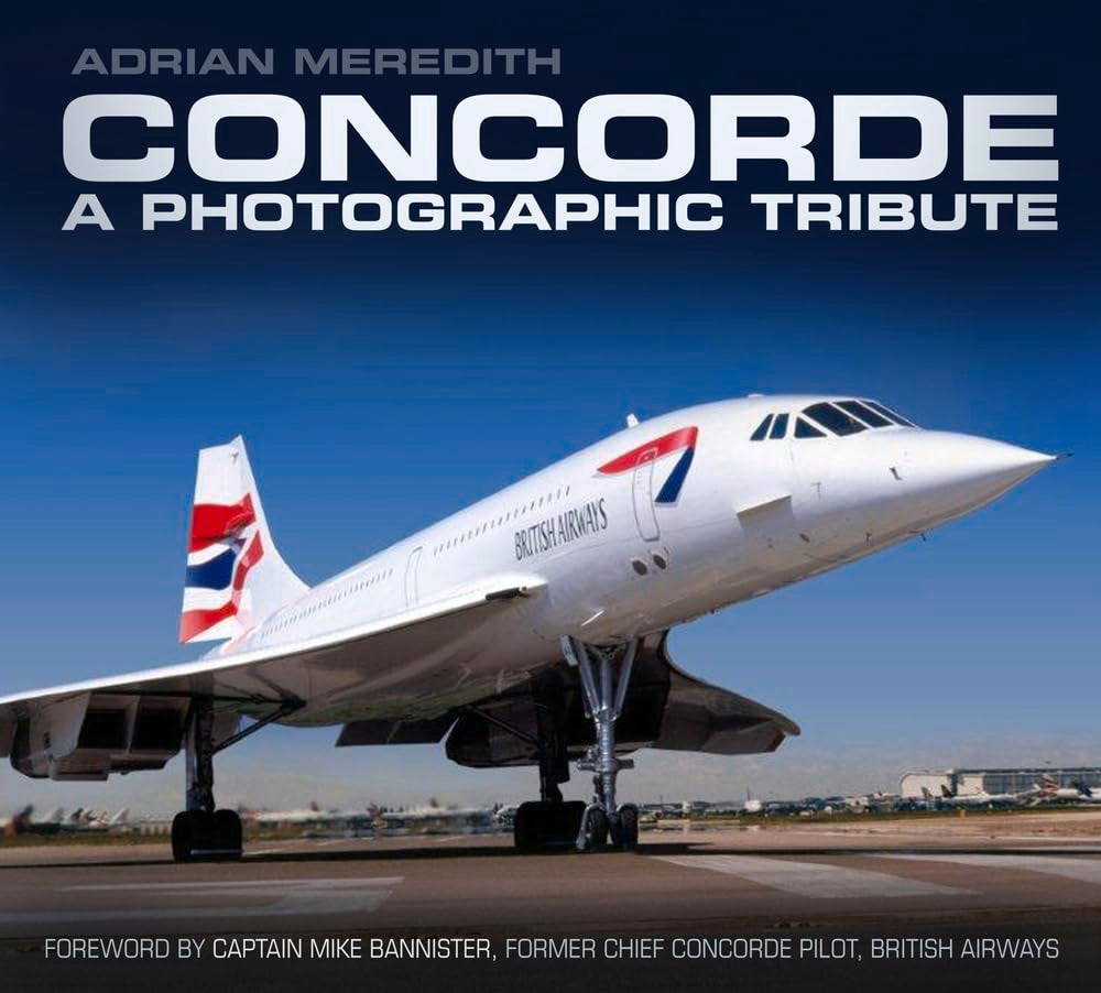 Concorde: A Photographic Tribute: A Photographic Tribute,Used