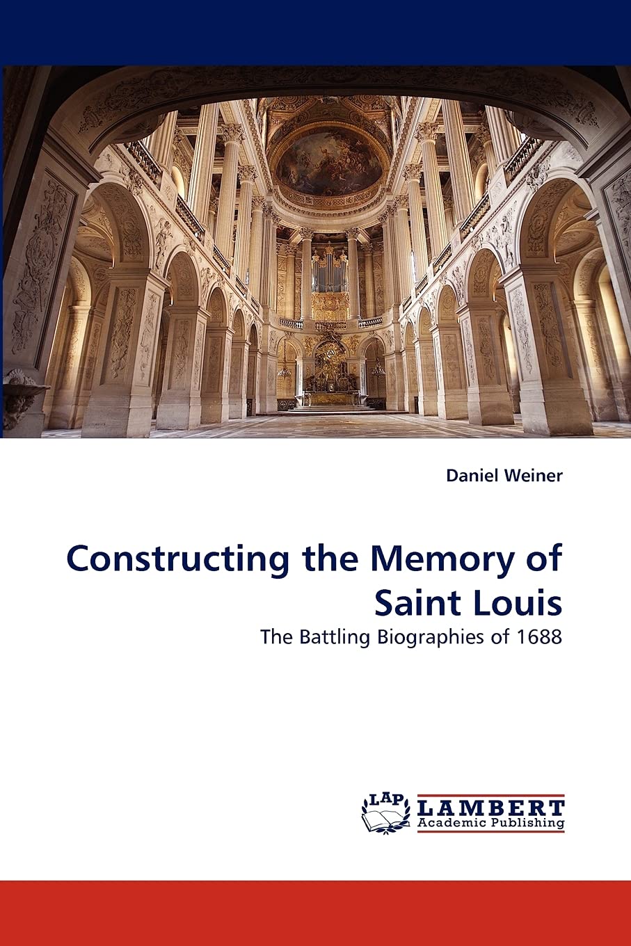 Constructing the Memory of Saint Louis: The Battling Biographies of 1688,Used