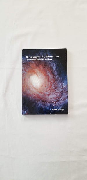 Three Essays On Universal Law: The Laws Of Karma, Will, And Love