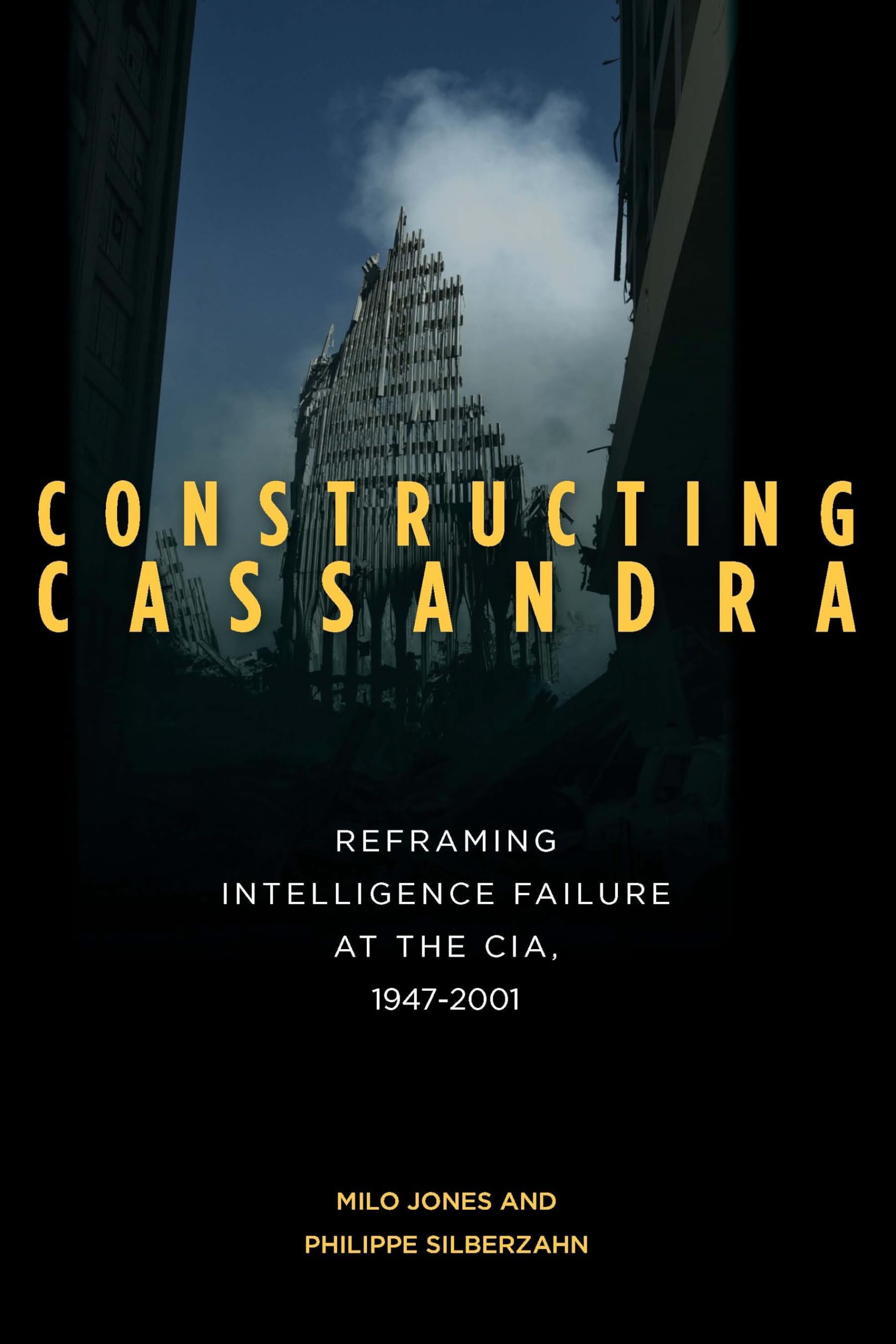 Constructing Cassandra: Reframing Intelligence Failure At The Cia, 19472001