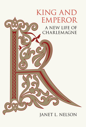 King And Emperor: A New Life Of Charlemagne