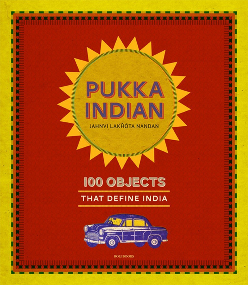 Pukka Indian: 100 Objects That Define India-used