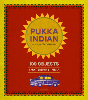 Pukka Indian: 100 Objects That Define India-used