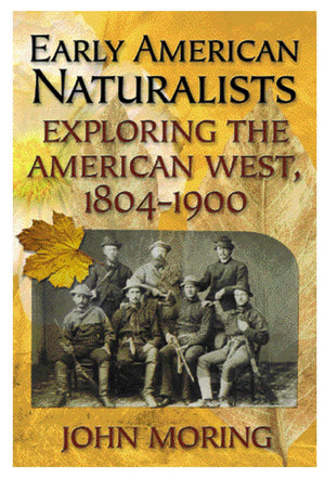 Early American Naturalists: Exploring The American West, 18041900,Used