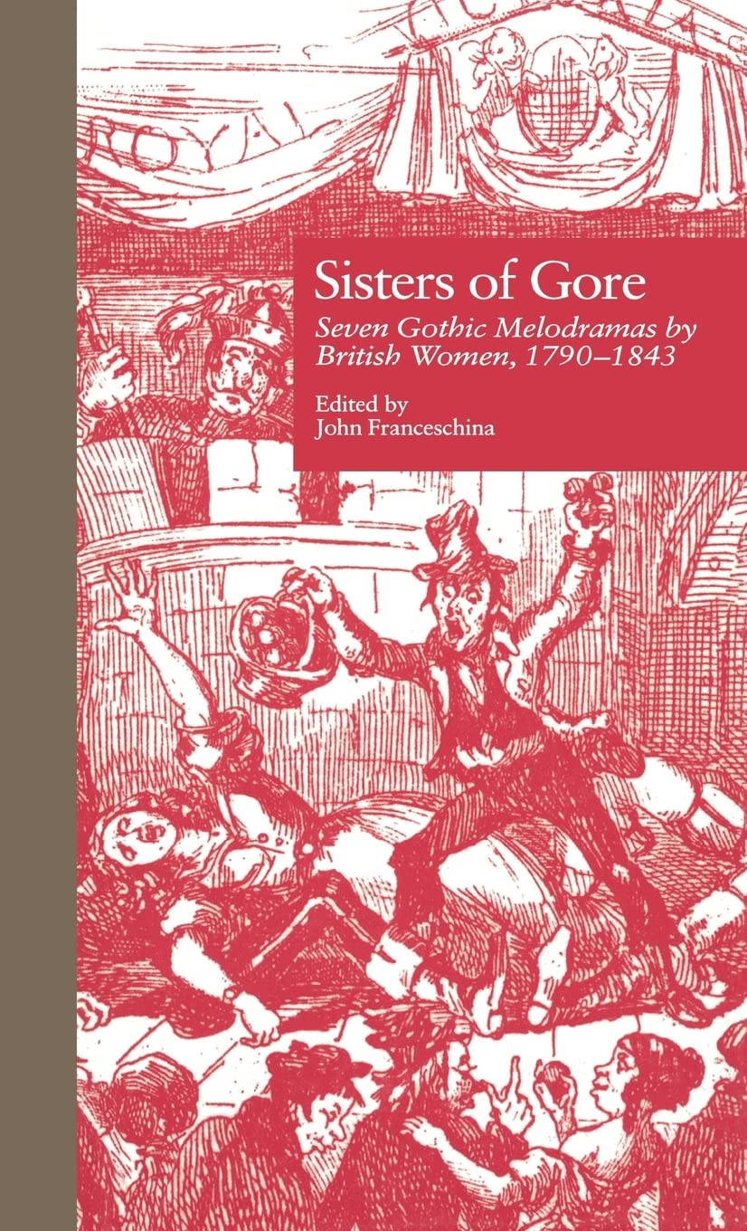 Sisters Of Gore: Seven Gothic Melodramas By British Women, 17901843 (Garland Reference Library Of The Humanities),Used