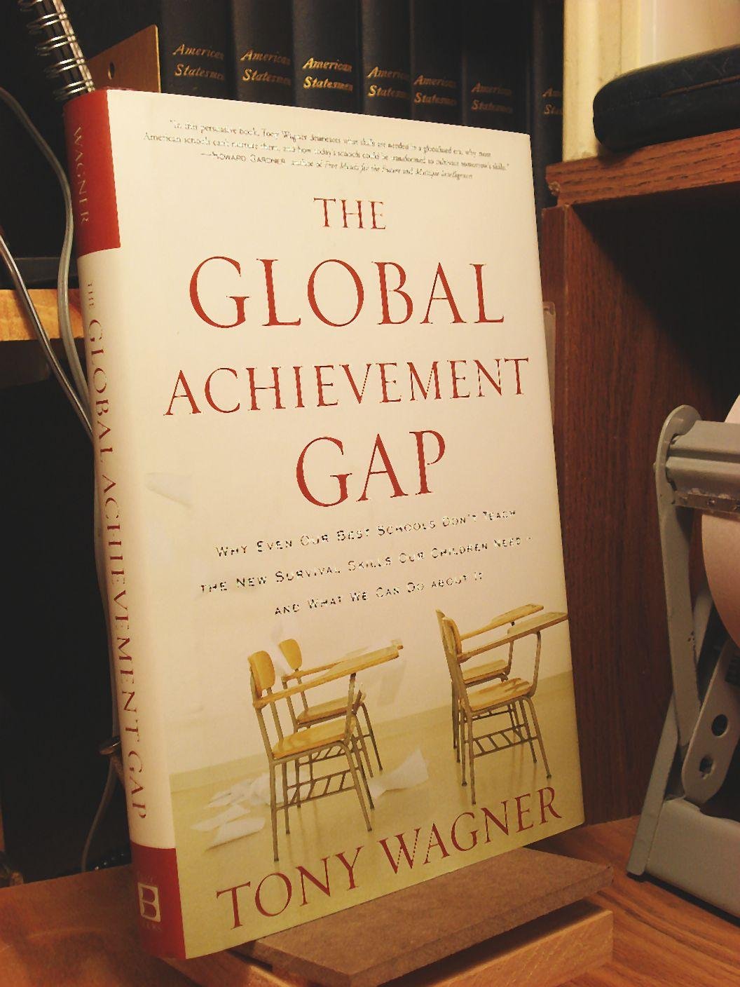 The Global Achievement Gap: Why Even Our Best Schools Dont Teach the New Survival Skills Our Children NeedAnd What We Can Do A,Used