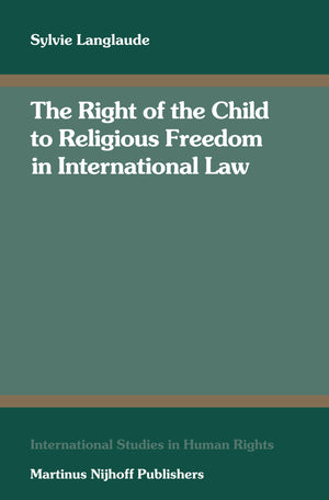 The Right of the Child to Religious Freedom in International Law (International Studies in Human Rights, 93),Used