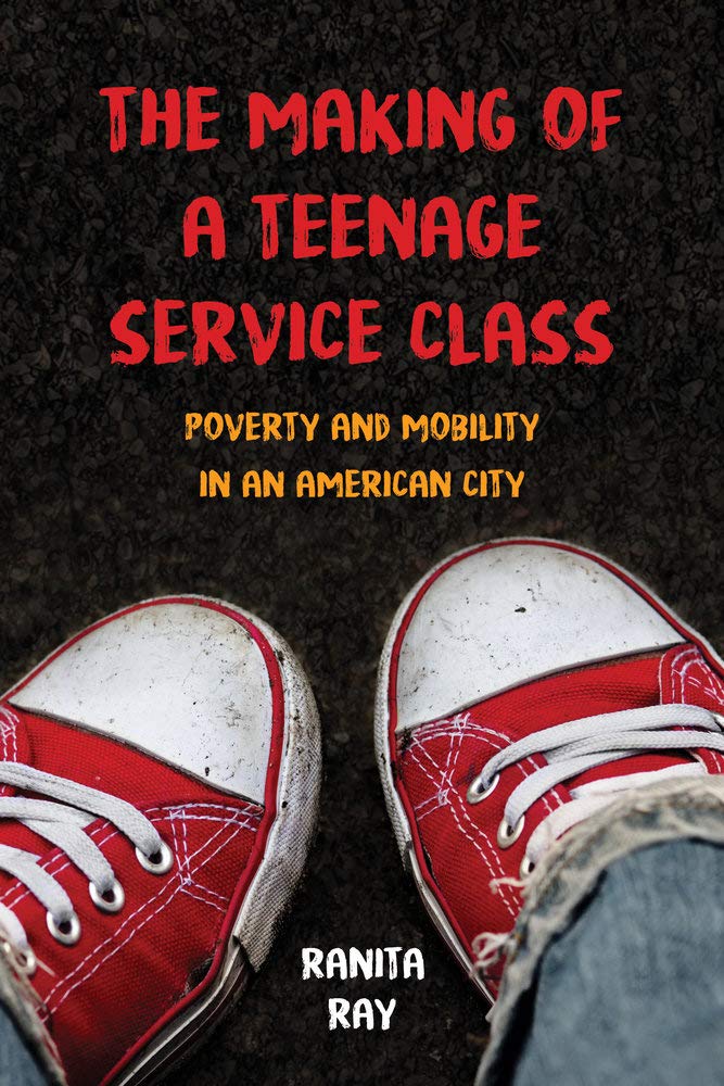 The Making Of A Teenage Service Class: Poverty And Mobility In An American City
