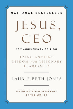 Jesus, CEO (25th Anniversary Edition): Using Ancient Wisdom for Visionary Leadership,New