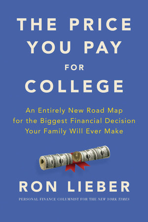 The Price You Pay For College: An Entirely New Road Map For The Biggest Financial Decision Your Family Will Ever Make,New
