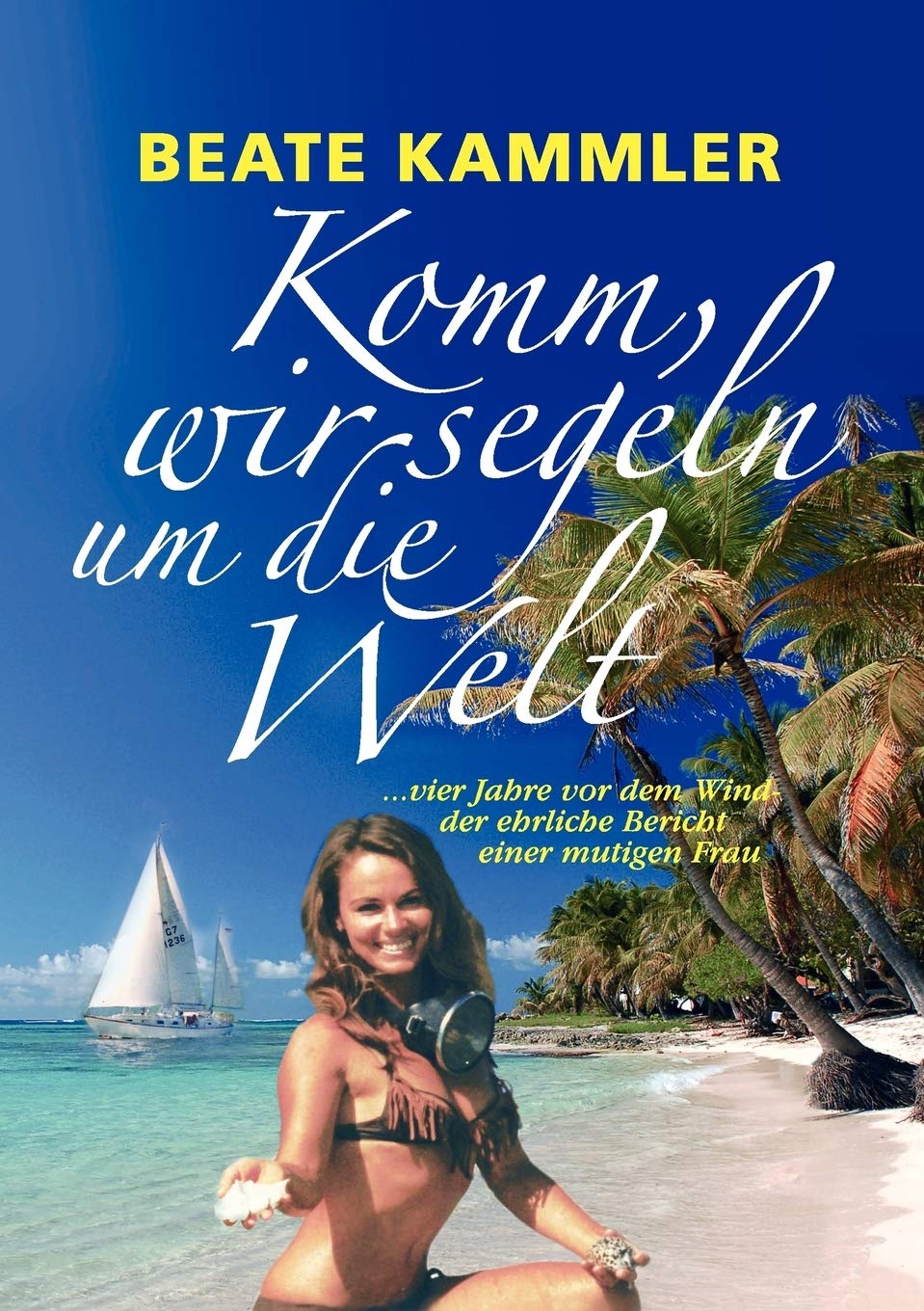 Komm, wir segeln um die Welt: ... vier Jahre vor dem Wind  der ehrliche Bericht einer mutigen Frau (German Edition),Used