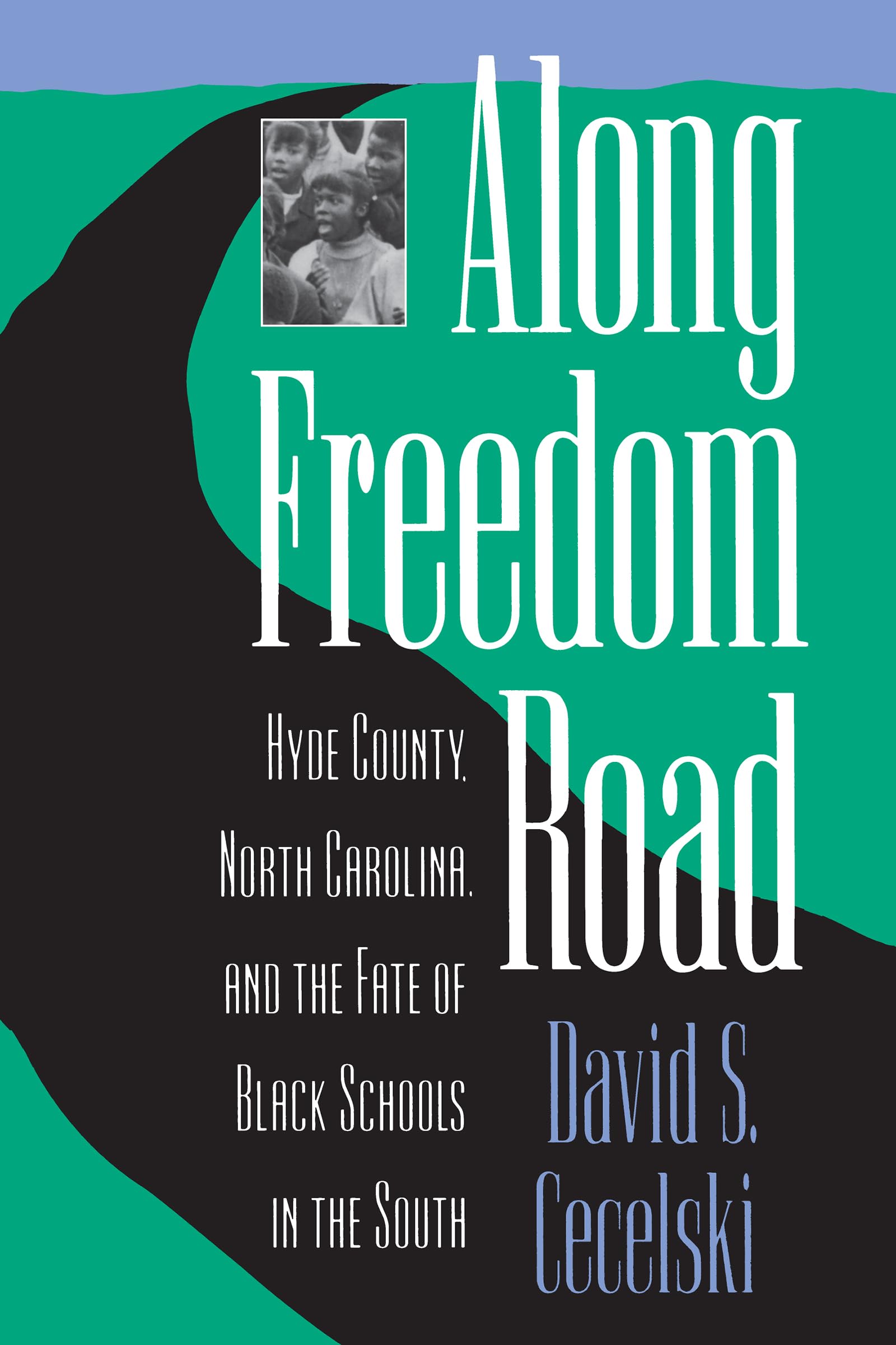 Along Freedom Road: Hyde County, North Carolina, and the Fate of Black Schools in the South (Studies in Legal History),New