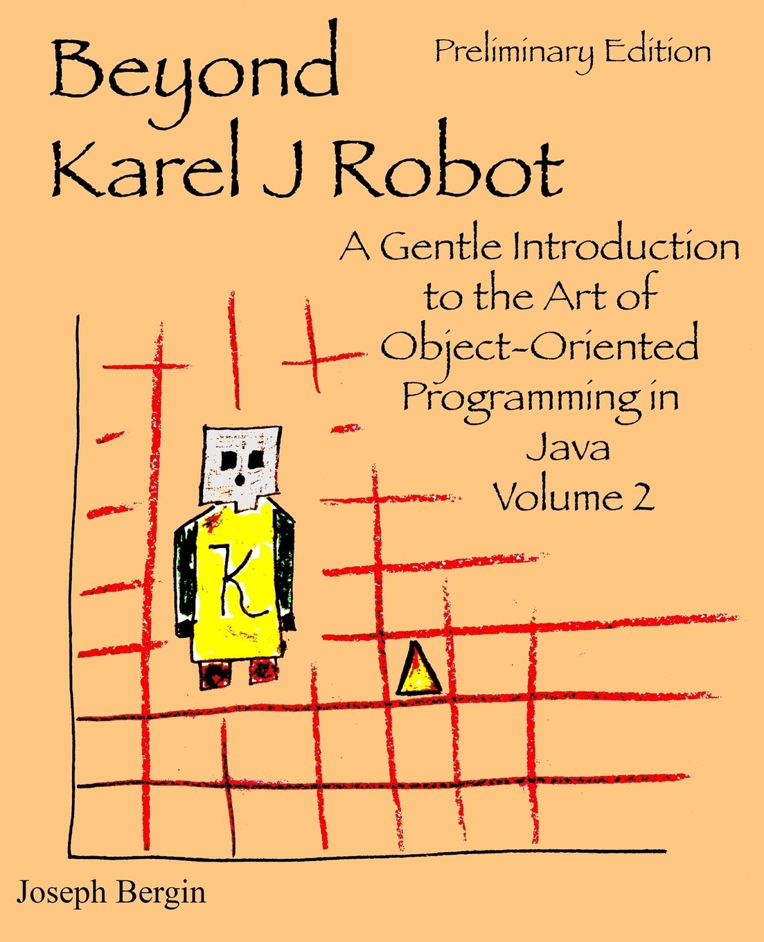 Beyond Karel J Robot: A Gentle Introduction to the Art of ObjectOriented Programming in Java, Volume 2,Used