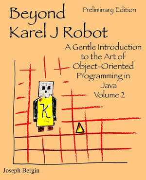 Beyond Karel J Robot: A Gentle Introduction to the Art of ObjectOriented Programming in Java, Volume 2,Used