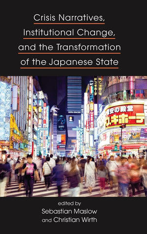 Crisis Narratives, Institutional Change, and the Transformation of the Japanese State,Used
