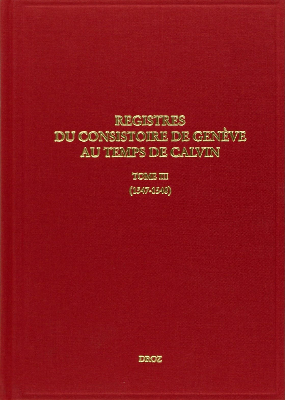 REGISTRES DU CONSISTOIRE DE GENEVE AU TEMPS DE CALVIN,Used