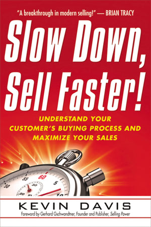 Slow Down, Sell Faster!: Understand Your Customer's Buying Process and Maximize Your Sales,Used