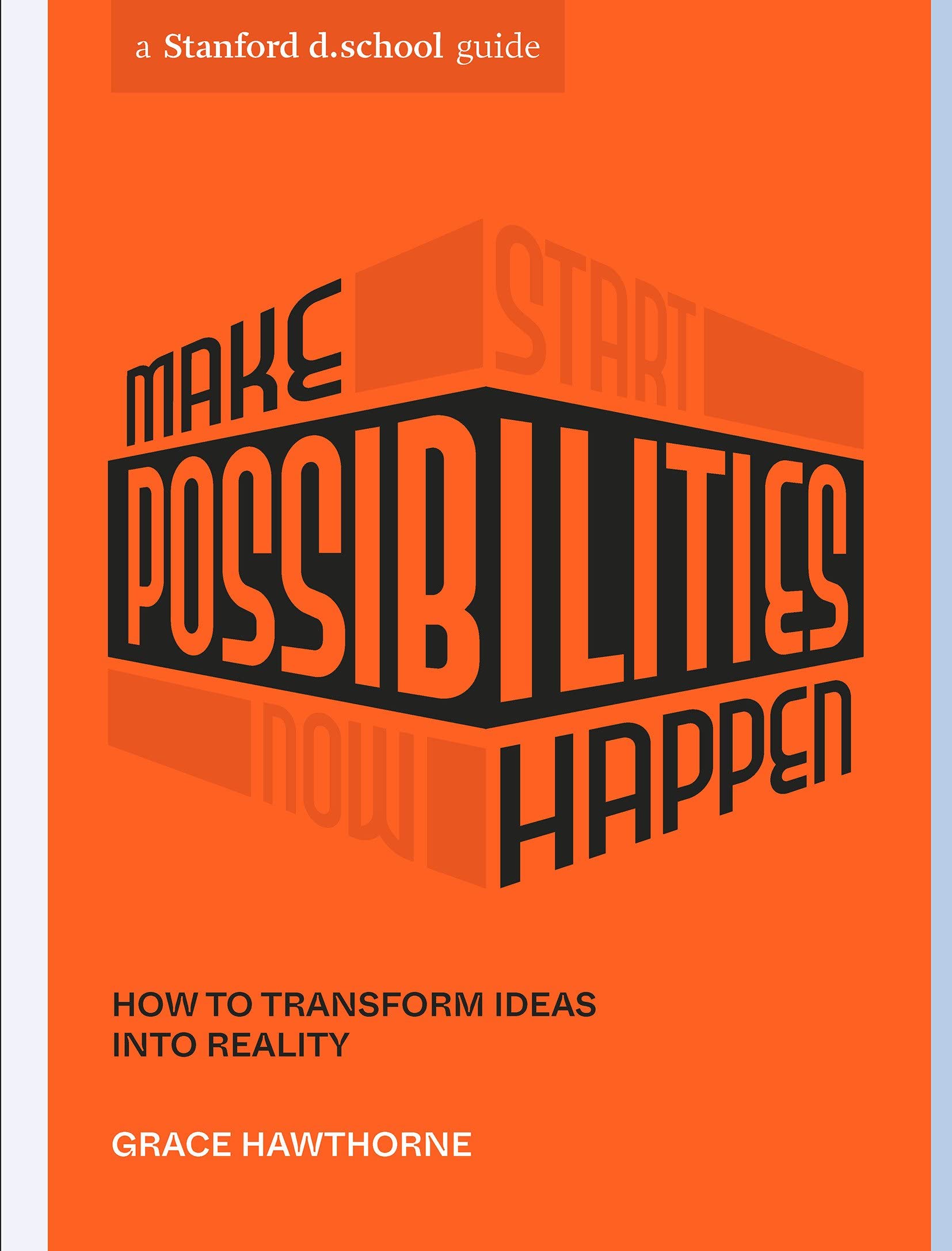 Make Possibilities Happen: How To Transform Ideas Into Reality (Stanford D.School Library),New