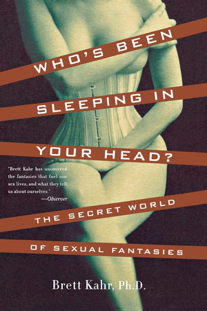 Whos Been Sleeping in Your Head: The Secret World of Sexual Fantasies