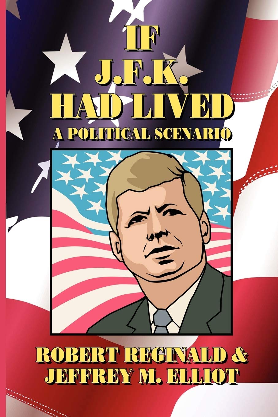 If J.F.K. Had Lived: A Political Scenario,Used