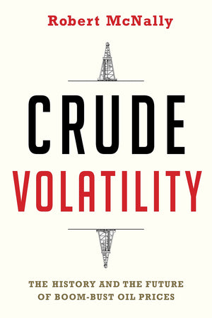 Crude Volatility: The History and the Future of BoomBust Oil Prices (Center on Global Energy Policy Series),Used
