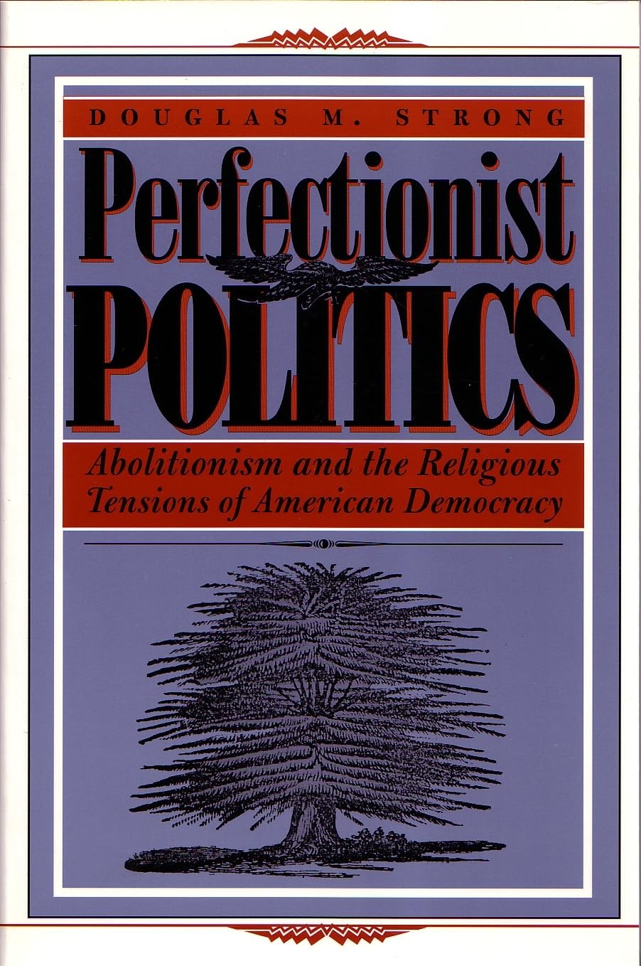 Perfectionist Politics: Abolitionism and the Religious Tensions of American Democracy (Religion and Politics),Used
